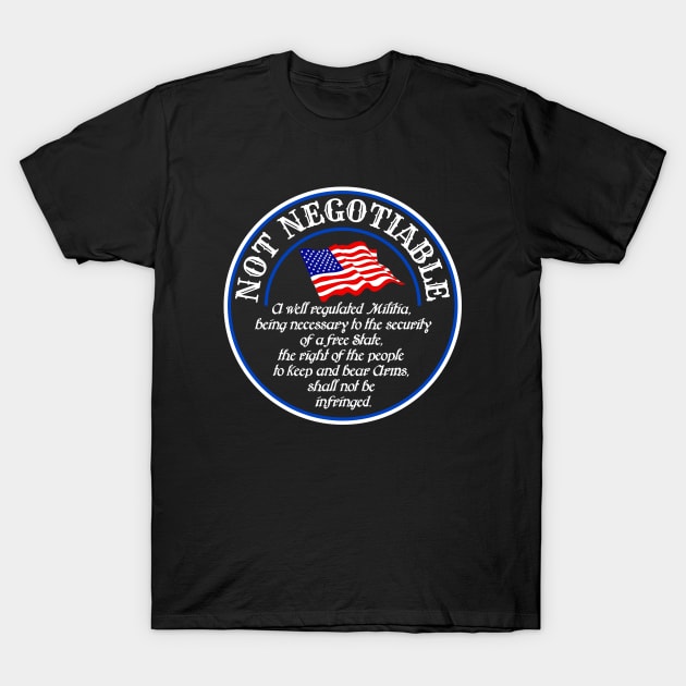 The Second Amendment is Not Negotiable T-Shirt by darkside1 designs
